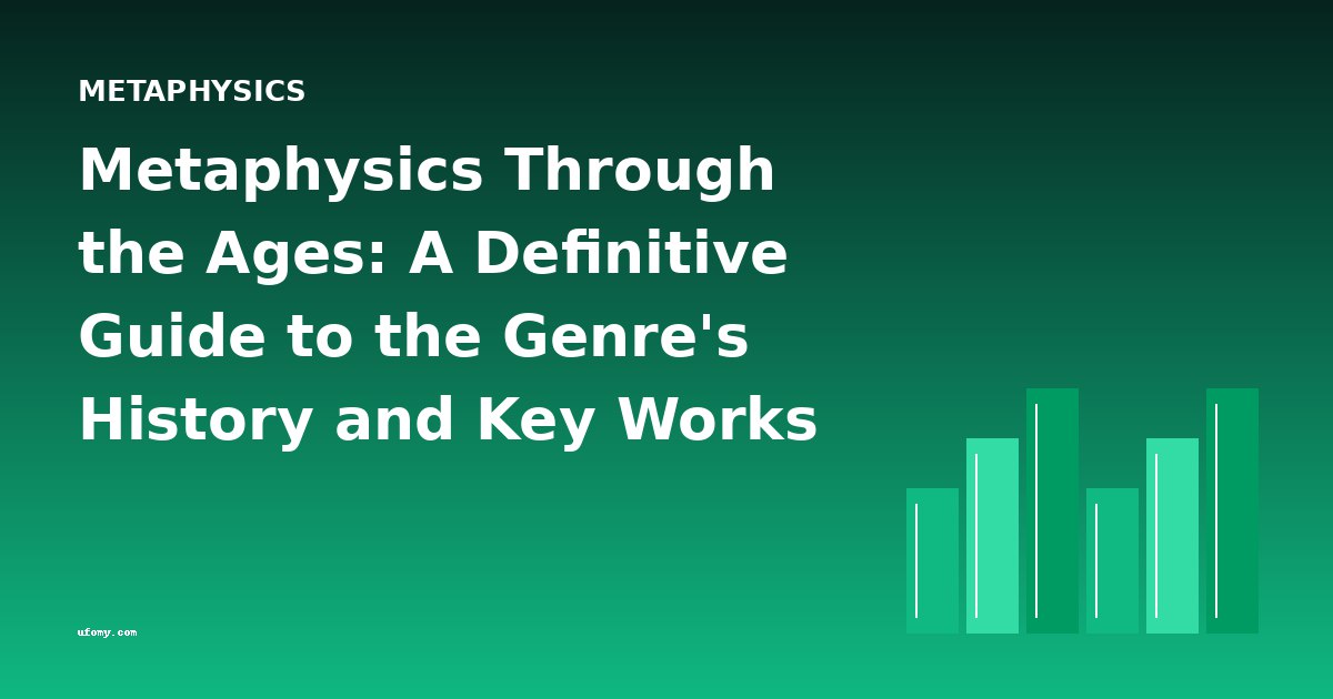 Metaphysics Through the Ages: A Definitive Guide to the Genre's History and Key Works
