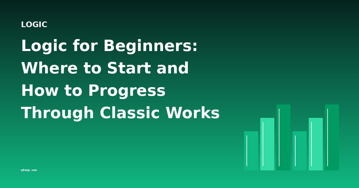 Logic for Beginners: Where to Start and How to Progress Through Classic Works
