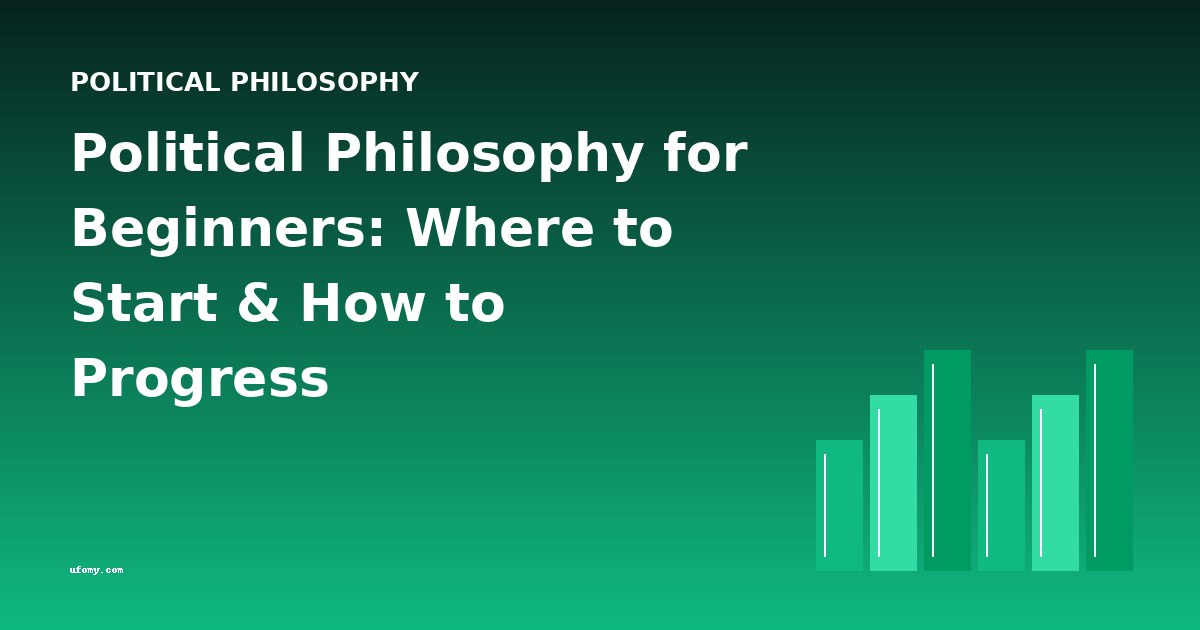 Political Philosophy for Beginners: Where to Start & How to Progress