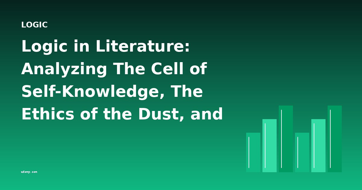 Logic in Literature: Analyzing The Cell of Self-Knowledge, The Ethics of the Dust, and The Game of Logic