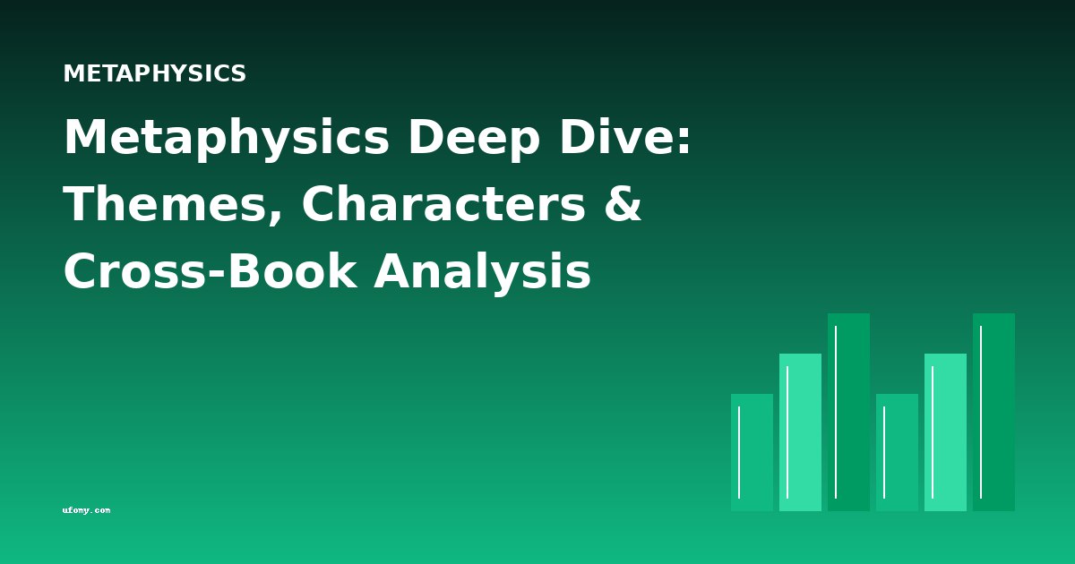 Metaphysics Deep Dive: Themes, Characters & Cross-Book Analysis