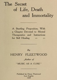 Cover of The Secret of Life, Death and Immortality A startling proposition, with a chapter devoted to mental therapeutics and instructions for self healing — Reading Companion