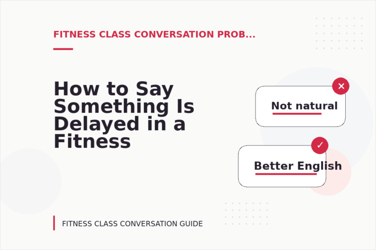 How to Say Something Is Delayed in a Fitness Class Conversation