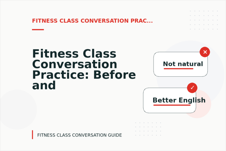 Fitness Class Conversation Practice: Before and After Corrections Fitness Class Conversation Practice: Before and After Corrections